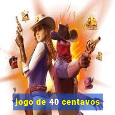 jogo de 40 centavos